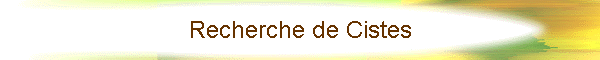 Recherche de Cistes